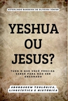 YESHUA OU JESUS?: Tudo o que você precisa saber para não ser enganado (Portuguese Edition) 6501099293 Book Cover