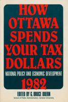 How Ottawa Spends Your Tax Dollars: National Policy and Economic Development 1982 088862560X Book Cover