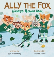 Ally The Fox: Hockey's Newest Star B0GGTPZ1ZR Book Cover
