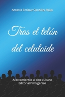 Tras el tel�n del celuloide: Acercamientos al cine cubano Editorial Primigenios 1701073277 Book Cover