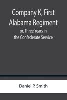 Company K, First Alabama Regiment; or, Three Years in the Confederate Service 9356144303 Book Cover