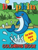 Dolphin Coloring Book For Kids Ages 4-8 B08WJZBYNH Book Cover