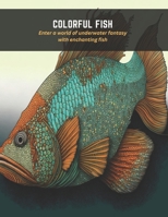 Colorful Fish: Enter a world of underwater fantasy with enchanting fish B0C5G9NFVQ Book Cover