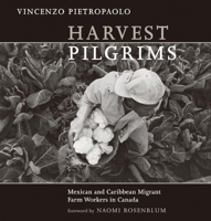 Harvest Pilgrims: Mexican and Caribbean Migrant Farm Workers in Canada 189707154X Book Cover