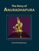 The Story of Anuradhapura 0987345125 Book Cover