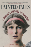 Painted Faces: A Colourful History of Cosmetics 1398103241 Book Cover