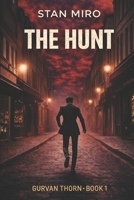 THE HUNT: "For them, nothing and no one will be able to stop him." (The Gurvan Thorn Series) B0DKDXDLQG Book Cover
