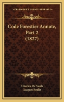 Code Forestier Annote, Part 2 (1827) 1168472482 Book Cover