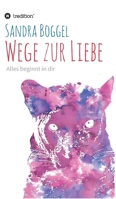 Wege zur Liebe - Alles beginnt in dir 3347200578 Book Cover
