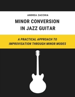 Minor Conversion in Jazz Guitar: A Practical Approach to Improvisation Through Minor Modes B0GNYZTC7D Book Cover