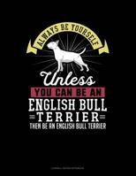 Always Be Yourself Unless You Can Be An English Bull Terrier Then Be An English Bull Terrier: Cornell Notes Notebook 1793223076 Book Cover