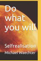 Do what you will: Selfrealisation 1072920778 Book Cover