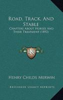 Road, Track, and Stable: Chapters About Horses and Their Treatment 117220005X Book Cover