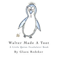 Walter Made A Toot: A Little Quinn Vocabulator Book B089CWQWJF Book Cover