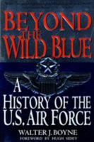 Beyond The Wild Blue: A History Of The U.S. Air Force, 1947-1997 0312154747 Book Cover