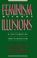 Feminism Without Illusions: A Critique of Individualism 0807843725 Book Cover