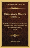 Missions And Modern History V2: A Study Of The Missionary Aspects Of Some Great Movements Of The Nineteenth Century 0548697558 Book Cover