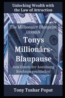 Tonys Millionärs-Blaupause - German: dem Gesetz der Anziehung Reichtum erschließen B0C524BP1G Book Cover