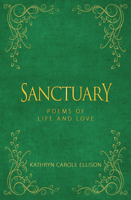 Sanctuary: Poems of Life and Love 1944194223 Book Cover