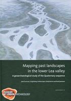 Mapping Past Landscapes in the Lower Lea Valley: A Geoarchaeological Study of the Quaternary Sequence 1907586016 Book Cover