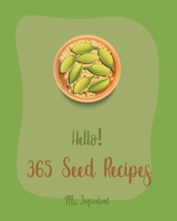 Hello! 365 Seed Recipes: Best Seed Cookbook Ever For Beginners [Tropical Smoothie Recipe Book, Mini Muffin Recipes, Flax Seed Cookbook, Poppy Cookbook, Chia Seed Recipes, Tuna Salad Cookbook] [Book 1] B085RRZGT9 Book Cover
