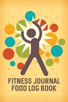 Fitness and Food Journal Log Book: Exercise Diary Track Cardio, Meals, Workouts, Calories, Moods, Diet And More 1699045615 Book Cover