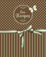 Our Recipes: Blank & empty journal to write in and to collect all your favorite recipes create your own personalized and custom cookbook family keepsake recipes 1708105247 Book Cover