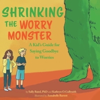 Shrinking the Worry Monster: A Kids Guide for Saying Goodbye to Worries 0578615584 Book Cover