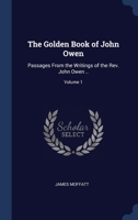 Golden Book of John Owen: Passages from the Writings of the REV. John Owen .. Volume 1 134035912X Book Cover