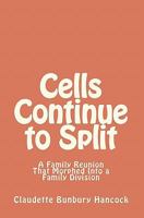 Cells Continue to Split: A Family Reunion That Morphed Into a Family Division 1448659515 Book Cover