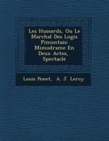 Les Hussards, Ou Le Mar�chal Des Logis Pi�montais: Mimodrame En Deux Actes, � Spectacle 124950905X Book Cover