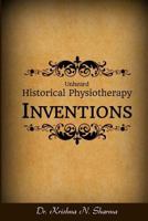 Unheard Historical Physiotherapy Inventions 150293471X Book Cover