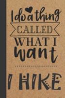I Do What I Want - I Hike: Hiking Trails Logbook & Journal for Recording and Rating Hiking Trips Includes Prompts and Memory Section - Gift for Hikers and Backpackers 1691202754 Book Cover