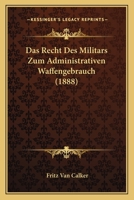 Das Recht Des Militars Zum Administrativen Waffengebrauch (1888) 1275911005 Book Cover