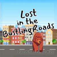 Lost in the Bustling Roads: Amazing Gift as kids books Great Preschool education for kids in toddler books (If Lost in Cities... for Kids) 9843581288 Book Cover