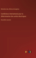 Conférence international pour la détermination des unités électriques: Deuxième session (French Edition) 3385012813 Book Cover