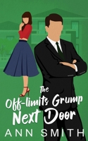 The Off-limits Grump Next Door: A Small Town Clean Romance B0DTQ6Z7NN Book Cover