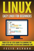 Linux: Easy Linux for Beginners: Your Step-By-Step Guide to Learning the Linux Operating System and Command Line 1533683735 Book Cover