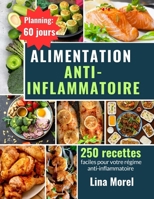 Alimentation anti-inflammatoire: Régime anti-inflammatoire : 250 recettes faciles pour votre cuisine anti-inflammatoire et un planning de 60 jours ... et un bien-être optimal (French Edition) B0F1TMCJTQ Book Cover