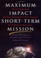 Maximum Impact Short-Term Mission: The God-Commanded, Repetitive Deployment of Swift, Temporary, Non-Professional Missionaries 0971125813 Book Cover