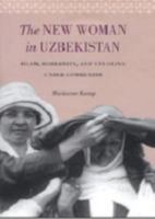 The New Woman in Uzbekistan: Islam, Modernity, and Unveiling Under Communism (Jackson School Publications in International Studies) 0295986441 Book Cover