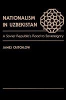 Nationalism in Uzbekistan: A Soviet Republic's Road to Sovereignty 0813384036 Book Cover