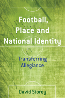 Football, Place and National Identity: Transferring Allegiance 1786606178 Book Cover