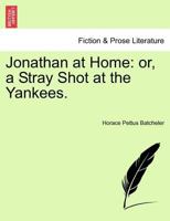 Jonathan at Home: or, a Stray Shot at the Yankees. 124142537X Book Cover