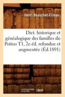 Dict. Historique Et Ga(c)Na(c)Alogique Des Familles Du Poitou T1, 2e A(c)D. Refondue Et Augmenta(c)E (A0/00d.1891) 2012538657 Book Cover
