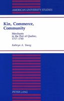 Kin, Commerce, Community: Merchants in the Port of Quebec, 1717-1745 0820422223 Book Cover