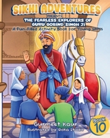 The Fearless Explorers of Guru Gobind Singh Ji: A Fun-Filled Activity Book for Young Sikh Kids (Sikhi Adventures Series) 1068827130 Book Cover