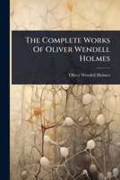 The Complete Works Of Oliver Wendell Holmes 1024856186 Book Cover