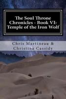 The Soul Throne Chronicles - Book VI: Temple of the Iron Wolf 1543299911 Book Cover