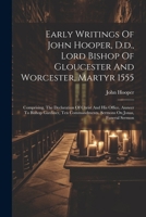 Early Writings Of John Hooper, D.d., Lord Bishop Of Gloucester And Worcester, Martyr 1555: Comprising, The Declaration Of Christ And His Office, ... Sermons On Jonas, Funeral Sermon 1021546682 Book Cover